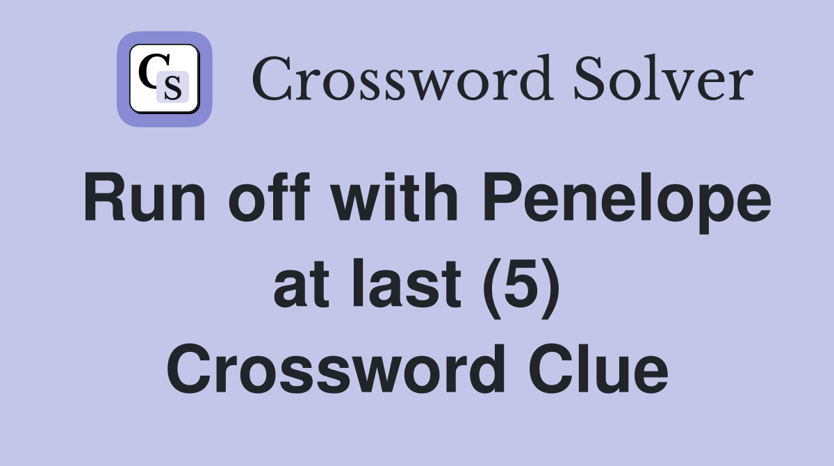 Run off with Penelope at last (5) Crossword Clue
