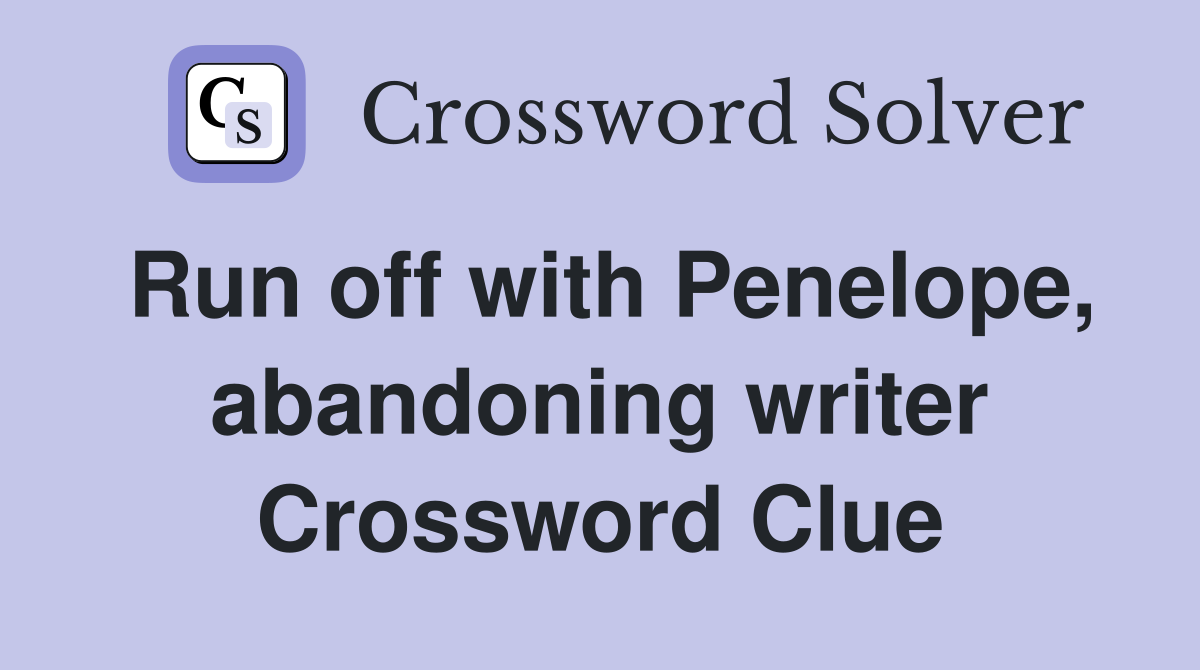 Run off with Penelope, abandoning writer Crossword Clue