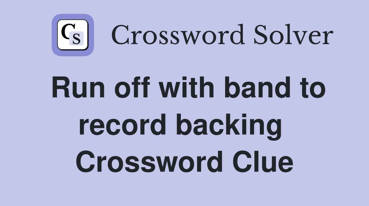 Run off with band to record backing  Crossword Clue