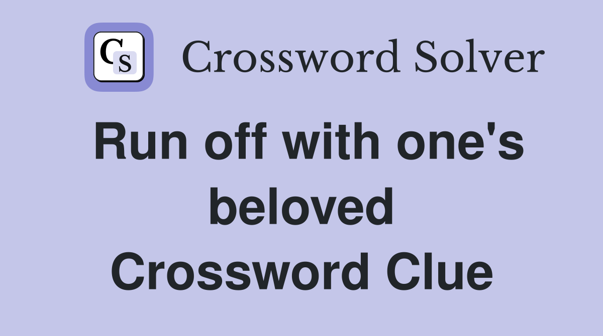 Run off with one's beloved Crossword Clue