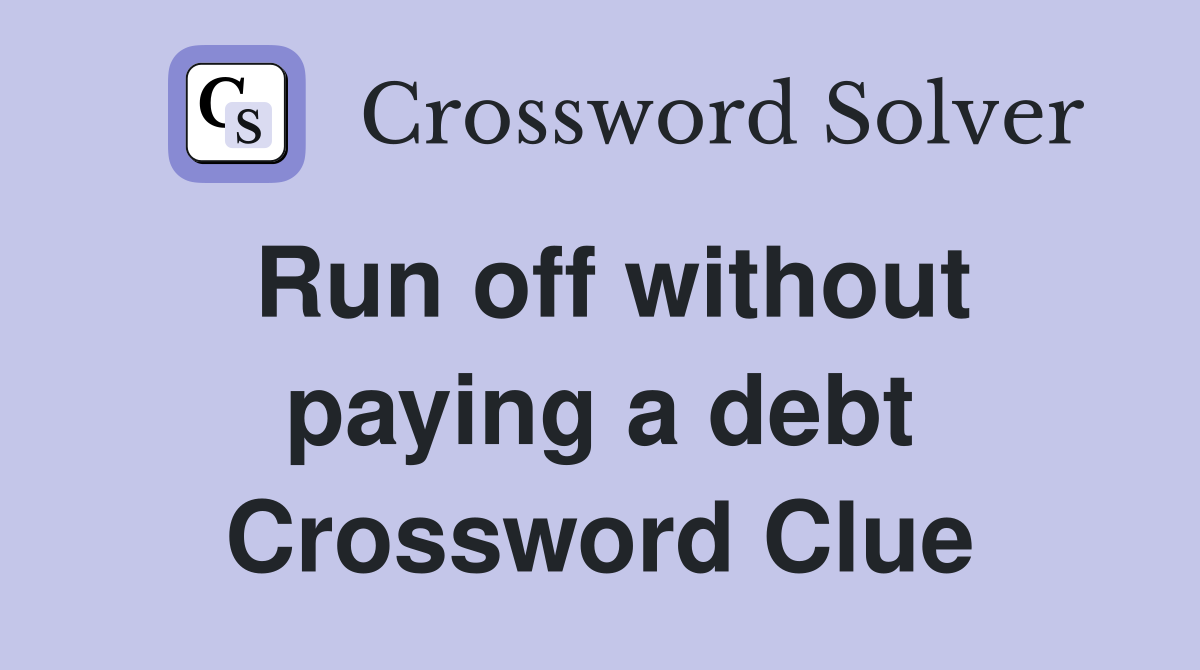 Run off without paying a debt Crossword Clue