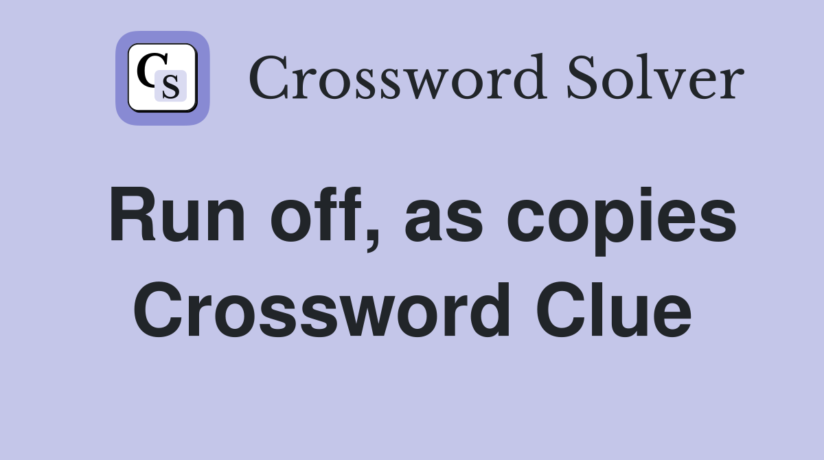 Run off, as copies Crossword Clue