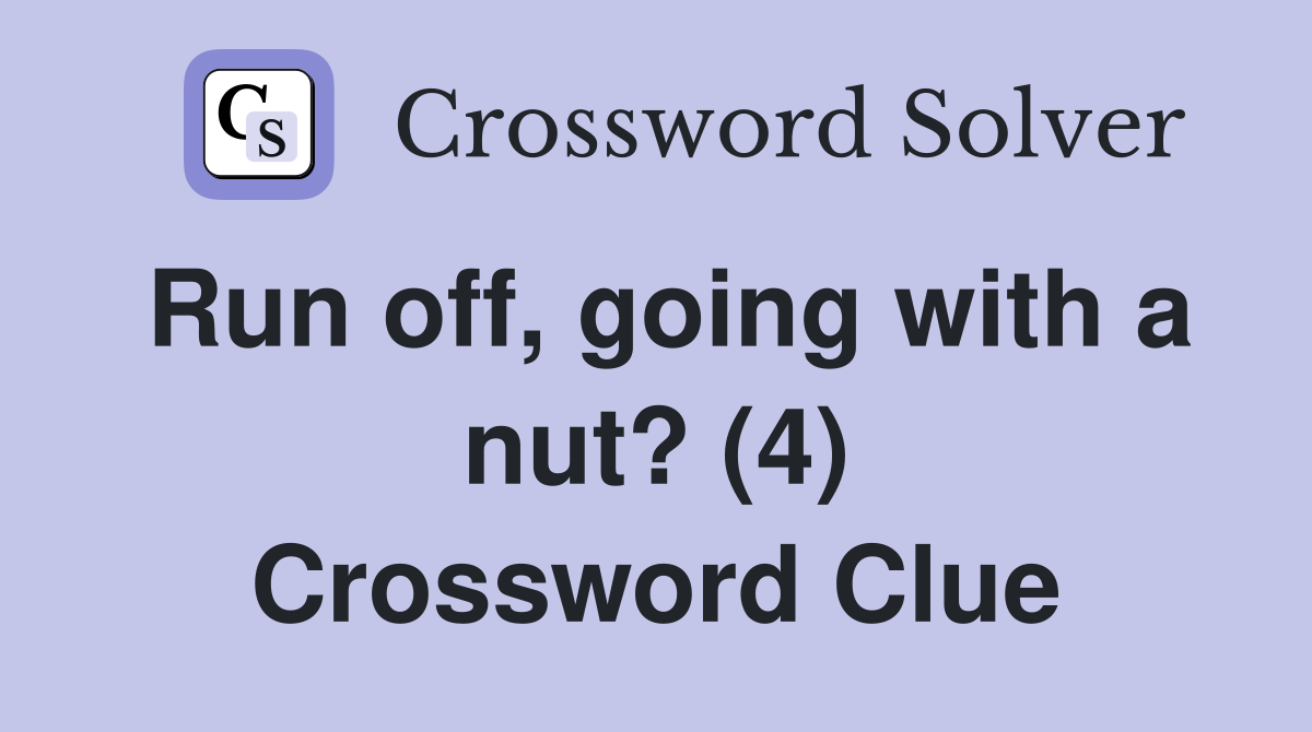 Run off, going with a nut? (4) Crossword Clue