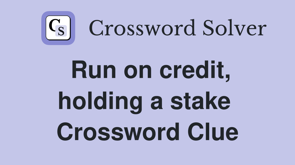 Run on credit, holding a stake  Crossword Clue