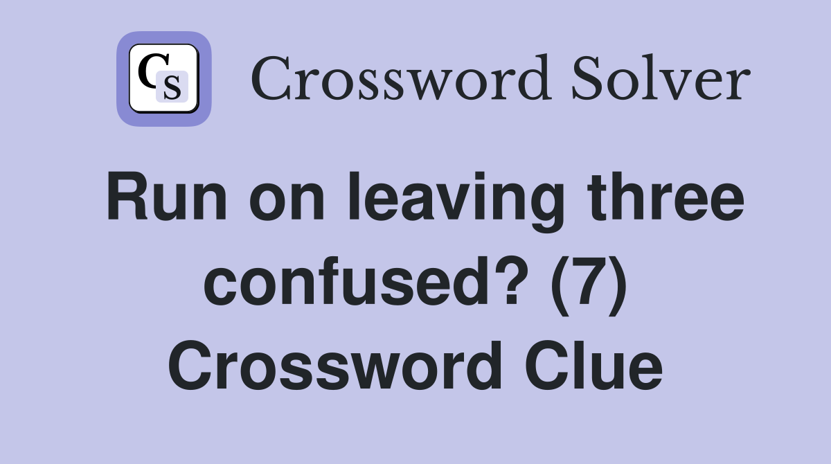 Run on leaving three confused? (7) Crossword Clue