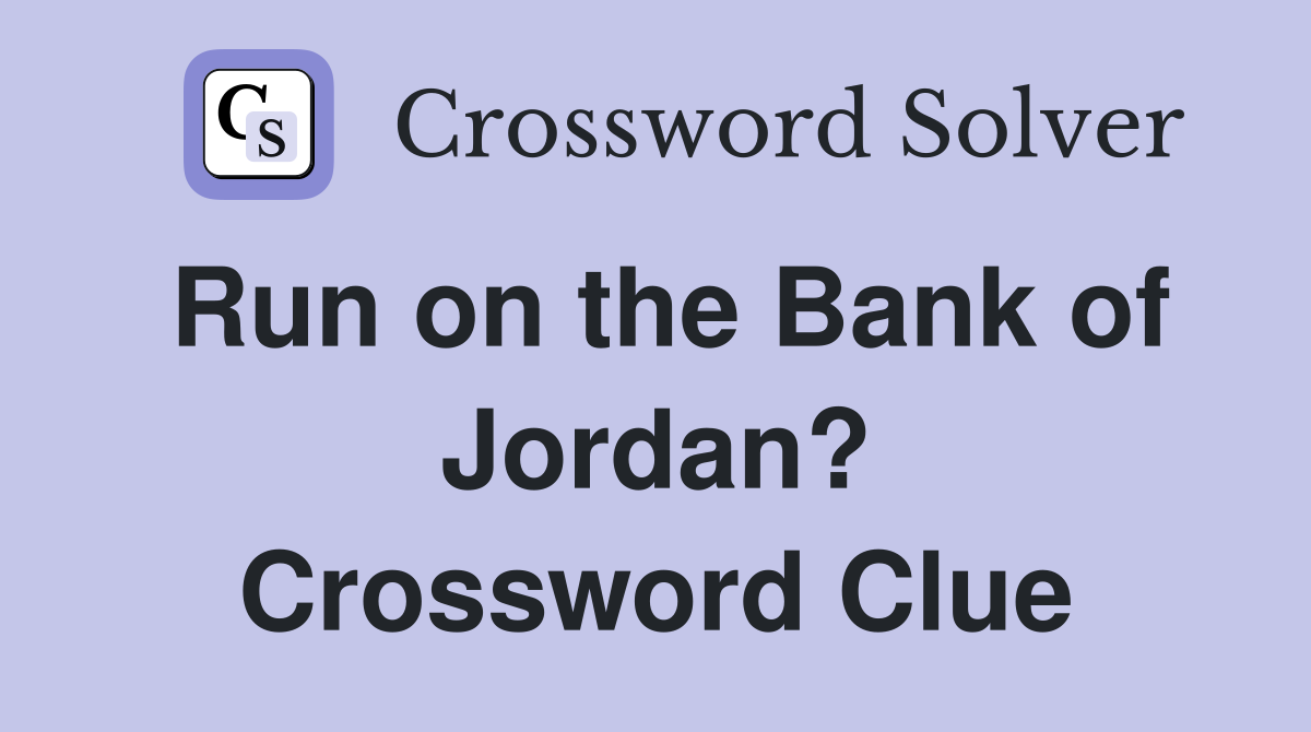 Run on the Bank of Jordan? Crossword Clue