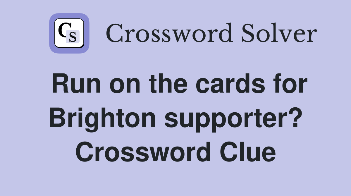 Run on the cards for Brighton supporter? Crossword Clue