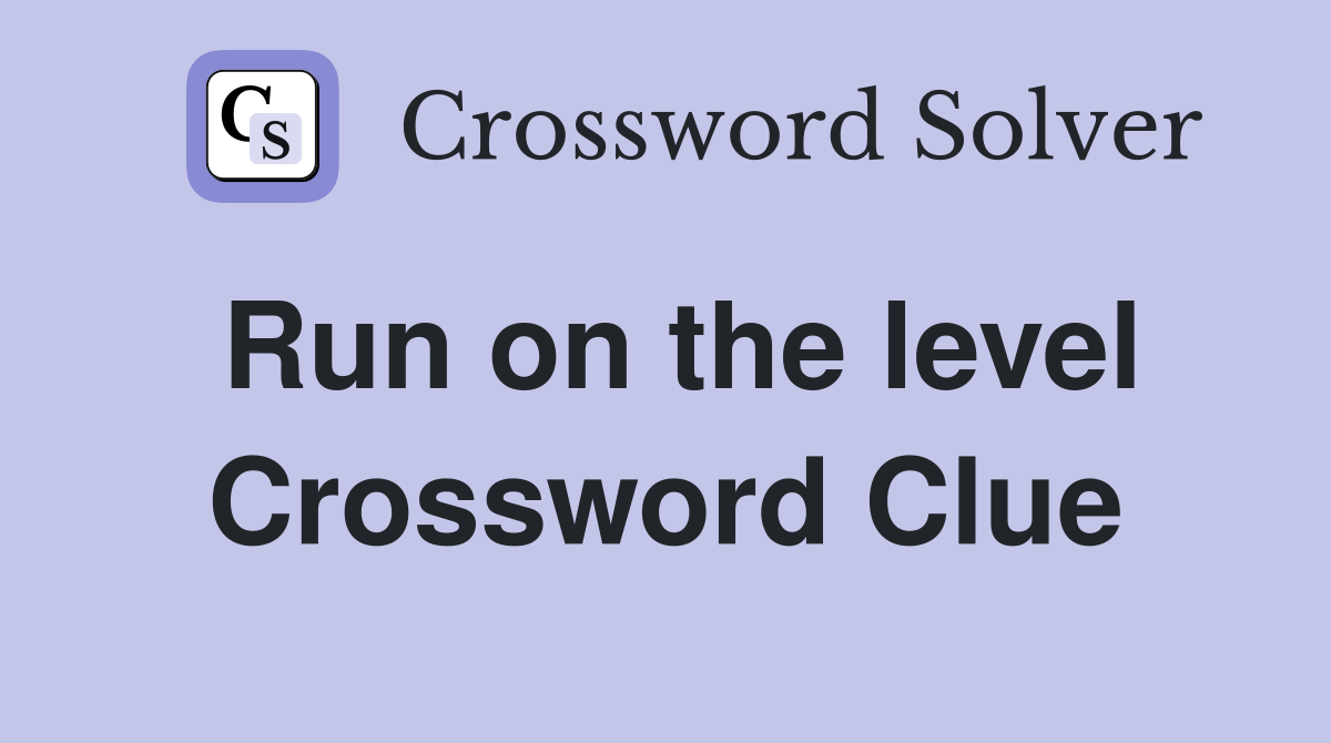 Run on the level Crossword Clue
