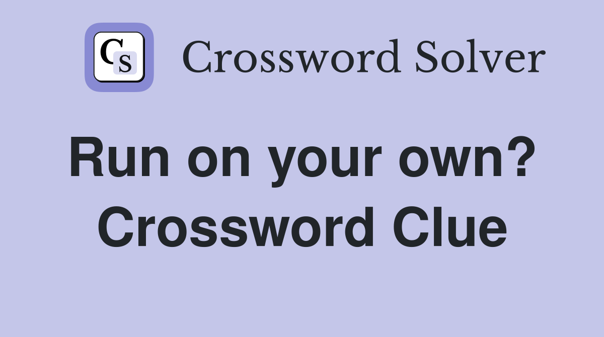 Run on your own?  Crossword Clue