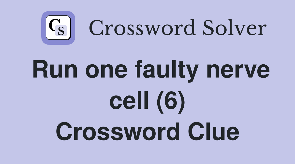 Run one faulty nerve cell (6) Crossword Clue