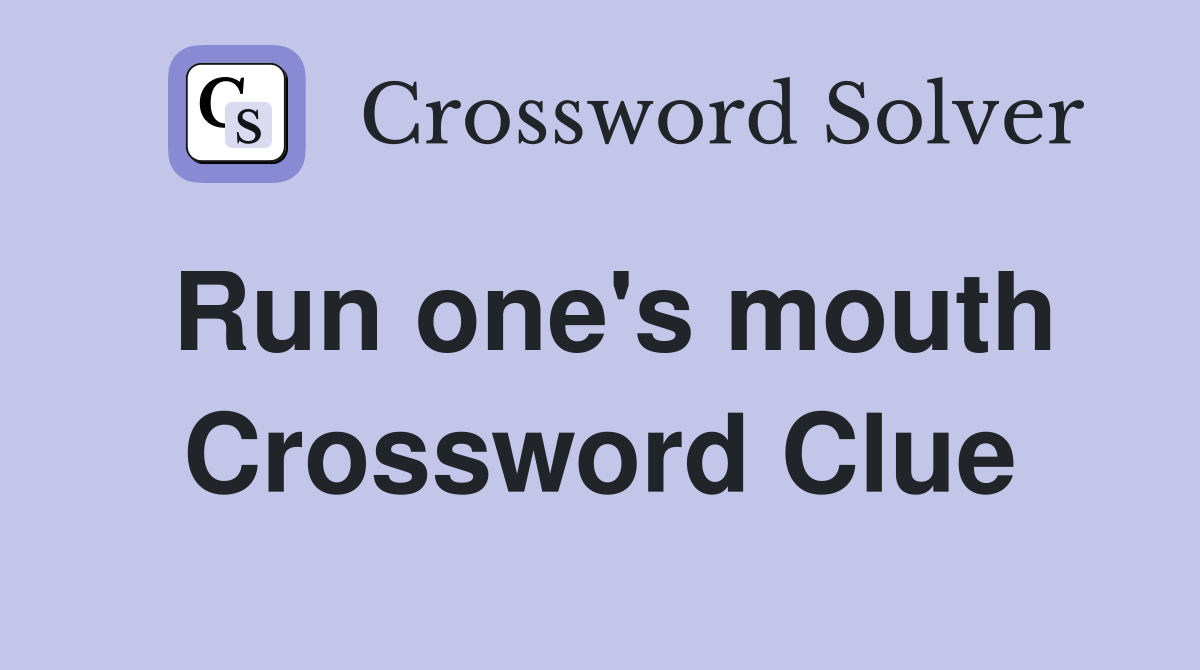 Run one's mouth Crossword Clue