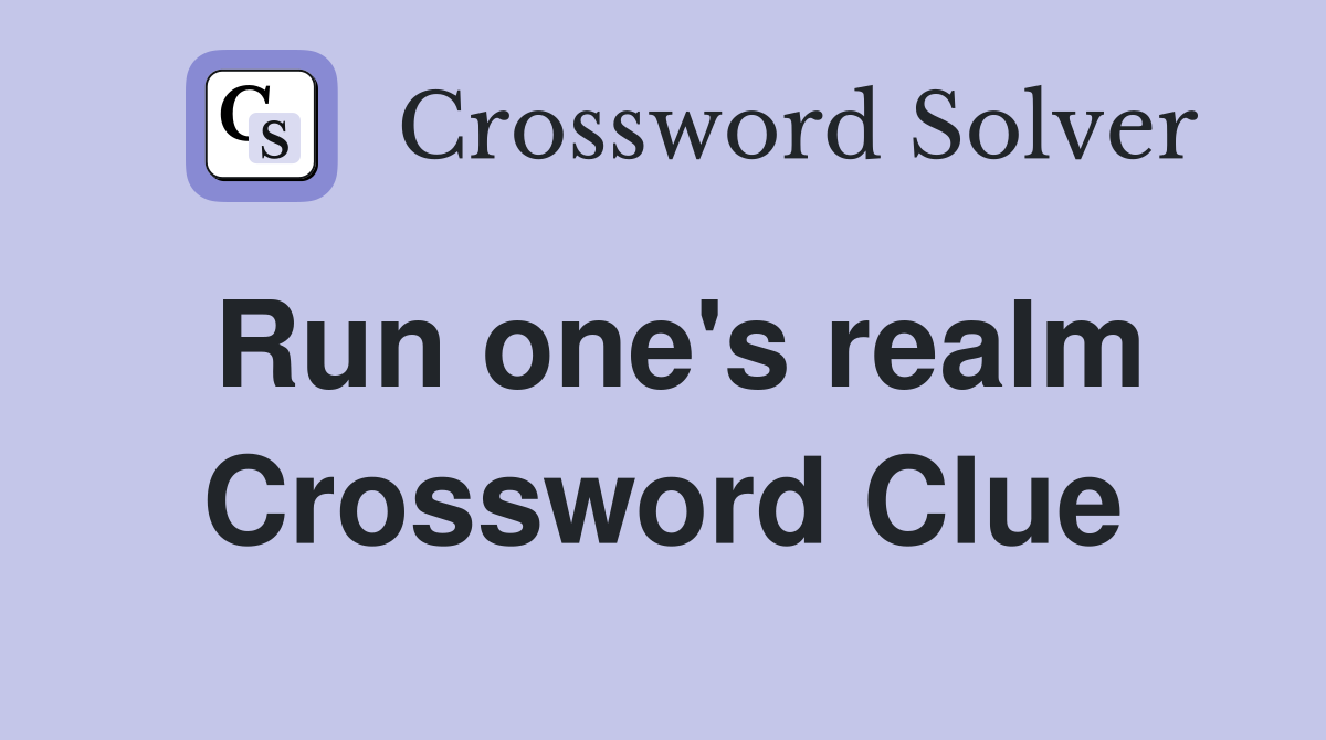 Run one's realm Crossword Clue