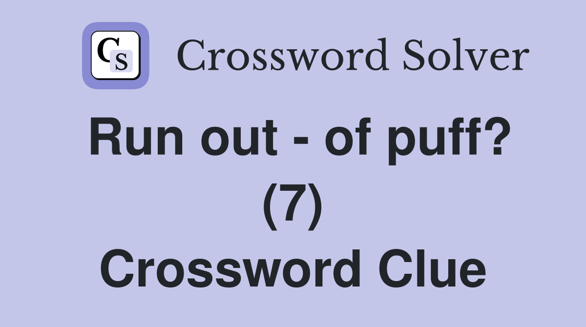 Run out - of puff? (7) Crossword Clue