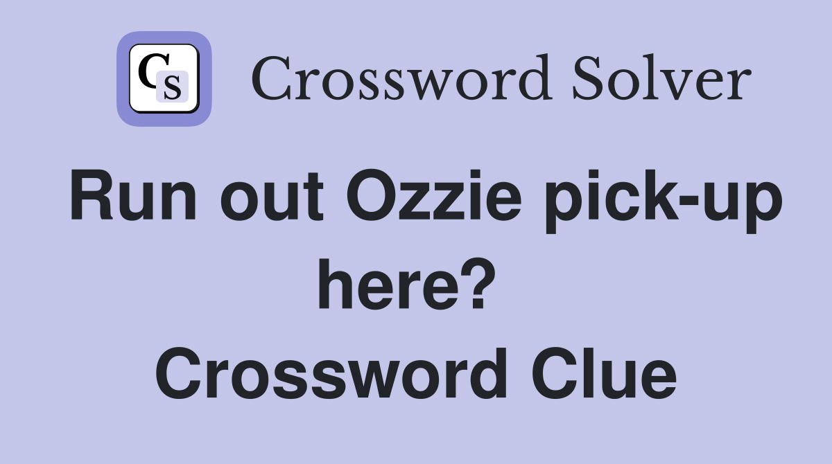 Run out Ozzie pick-up here?  Crossword Clue