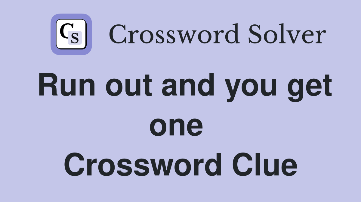 Run out and you get one  Crossword Clue