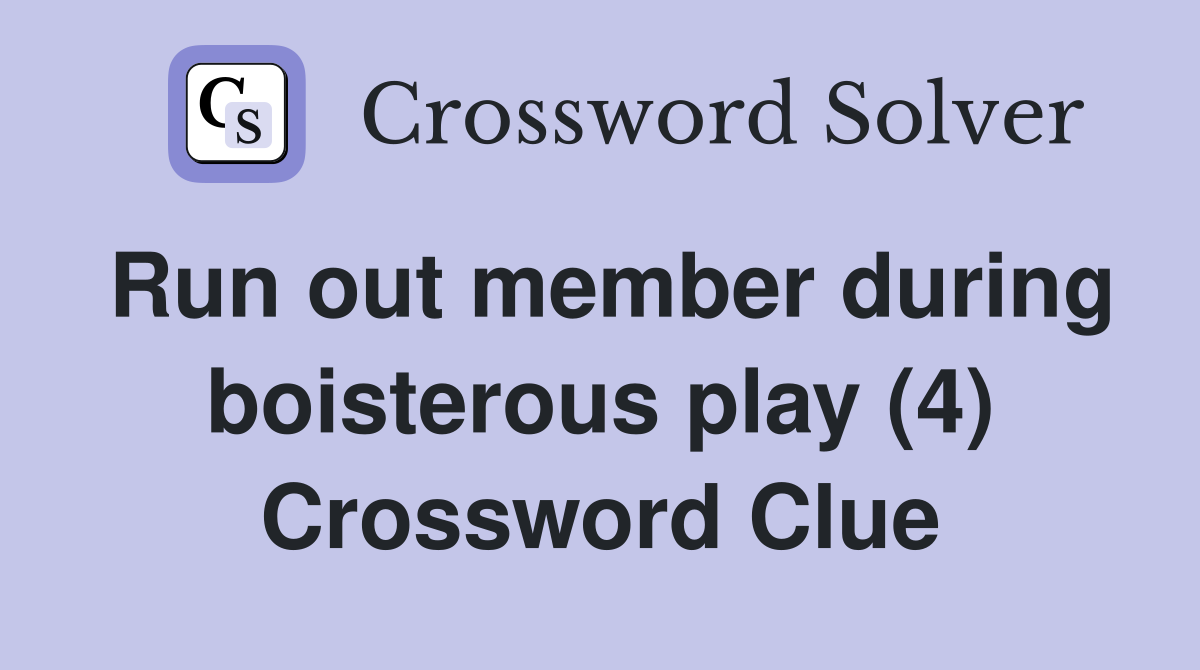Run out member during boisterous play (4) Crossword Clue