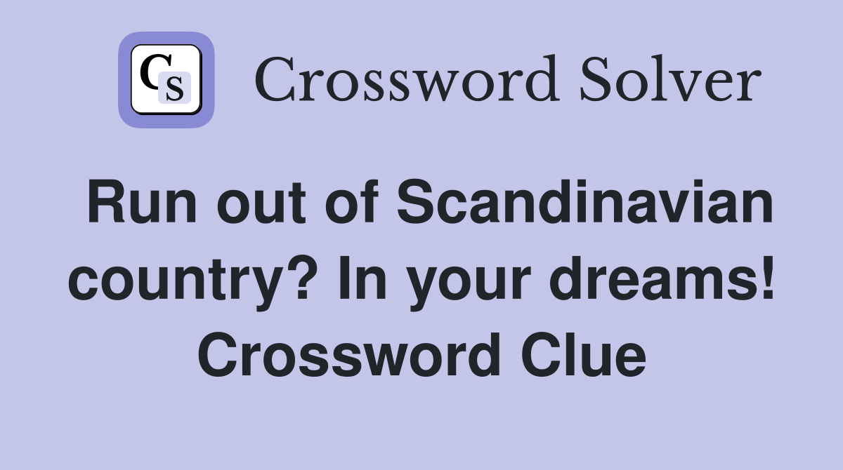 Run out of Scandinavian country? In your dreams! Crossword Clue