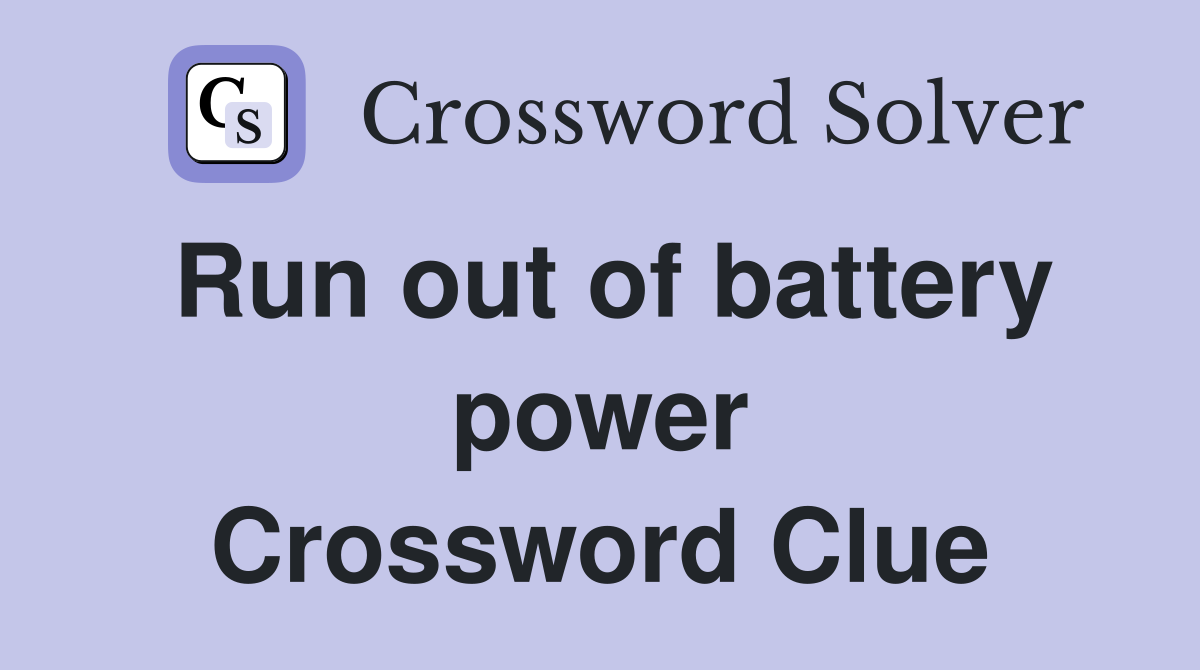 Run out of battery power Crossword Clue Answers Crossword Solver