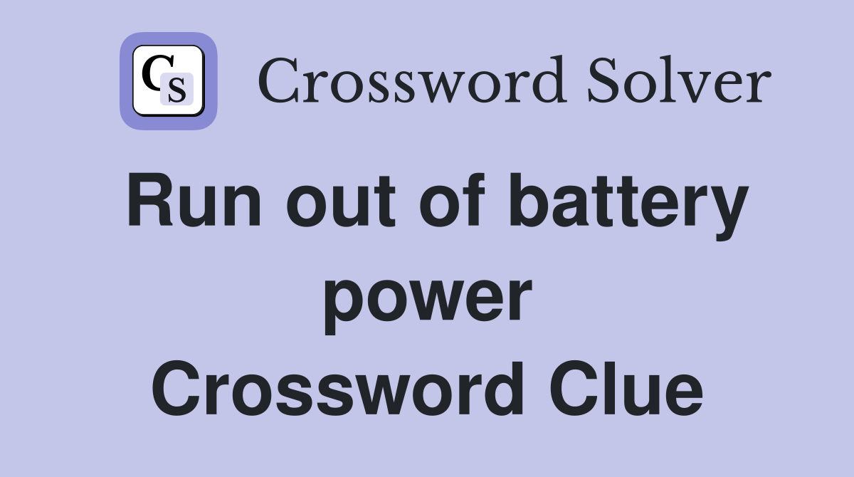 Run out of battery power Crossword Clue