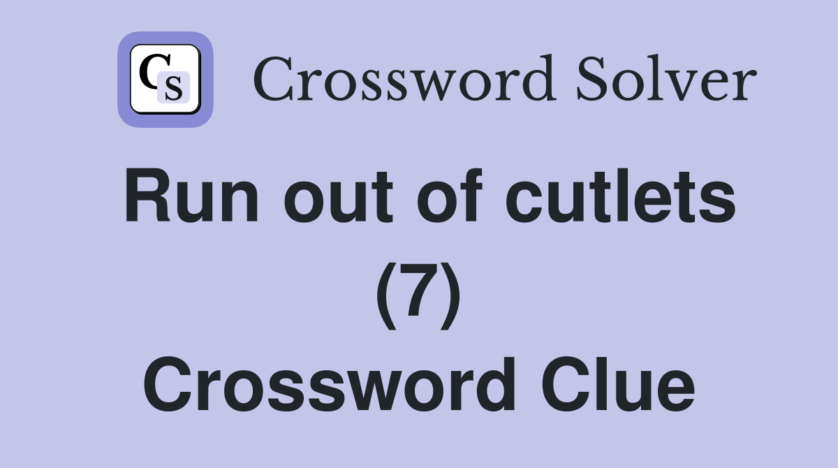 Run out of cutlets (7) Crossword Clue
