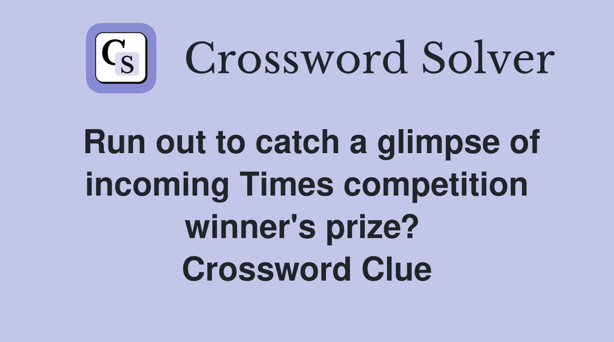 Run out to catch a glimpse of incoming Times competition winner's prize?  Crossword Clue