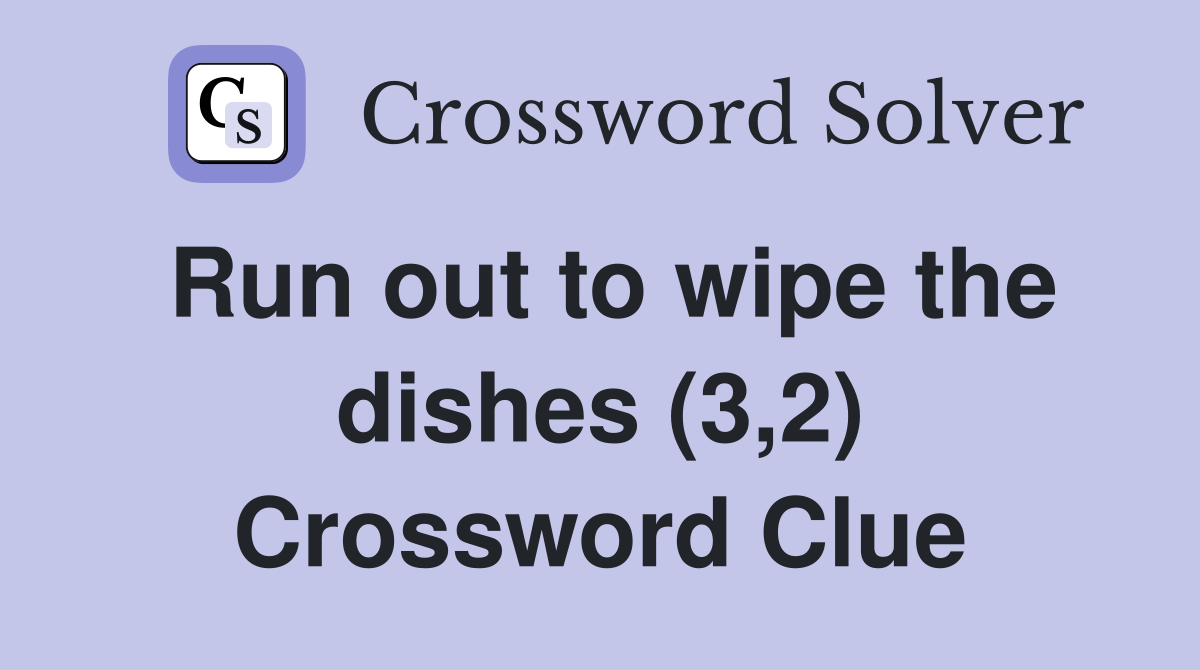 Run out to wipe the dishes (3,2) Crossword Clue