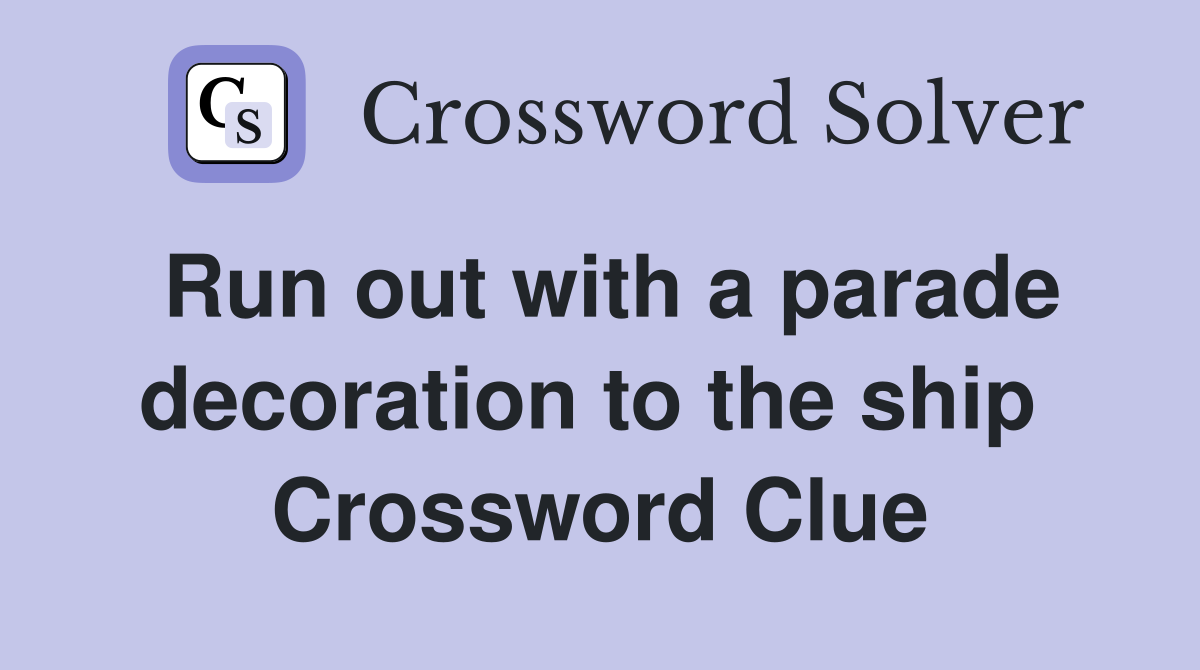 Run out with a parade decoration to the ship  Crossword Clue