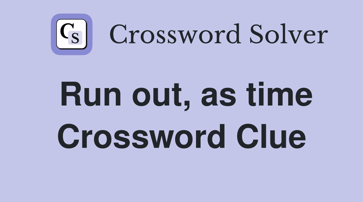 Run out, as time Crossword Clue
