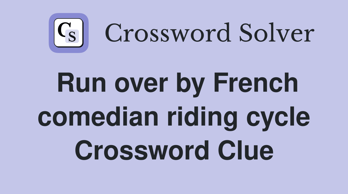 Run over by French comedian riding cycle Crossword Clue