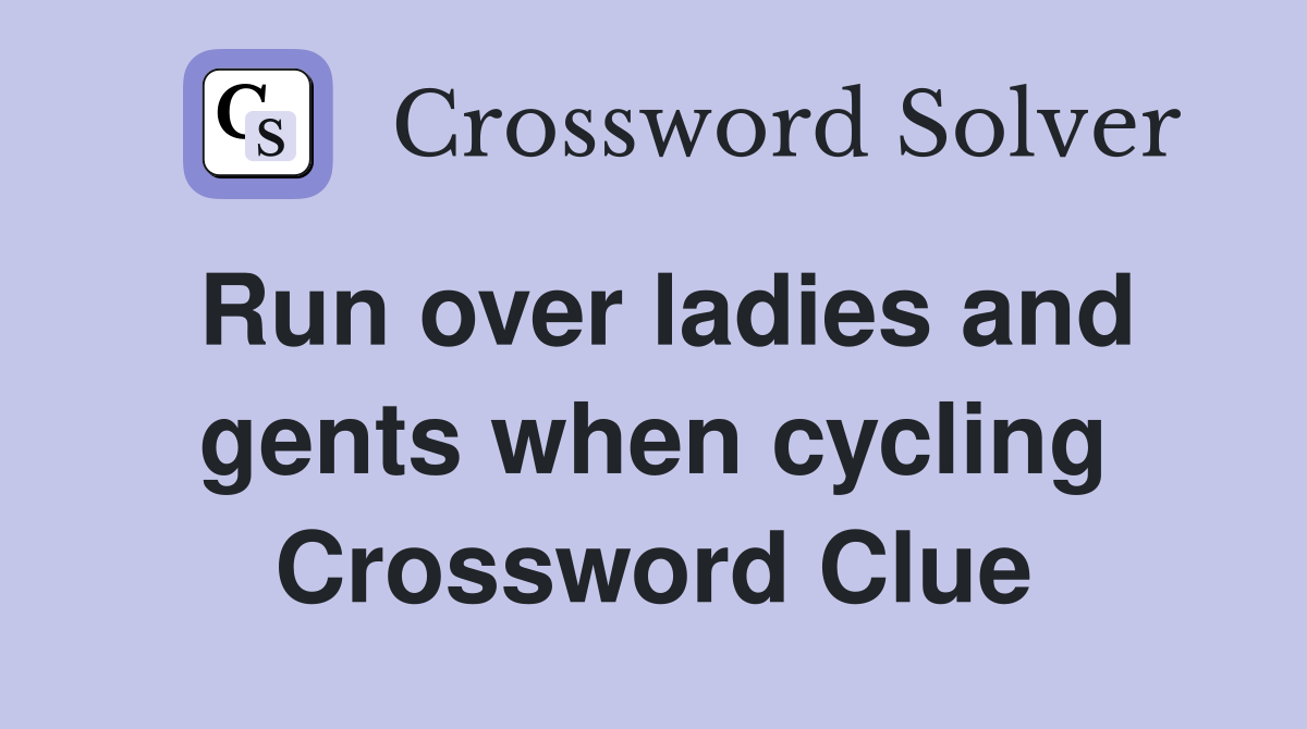 Run over ladies and gents when cycling Crossword Clue