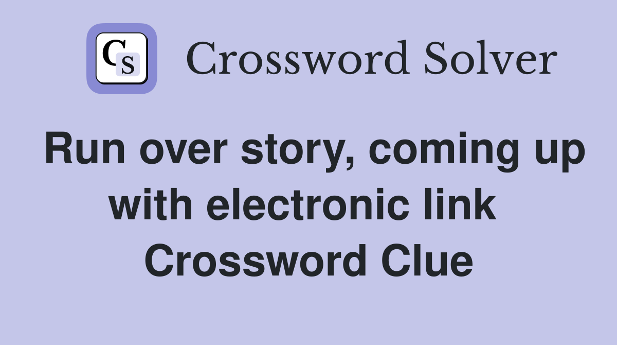 Run over story, coming up with electronic link  Crossword Clue