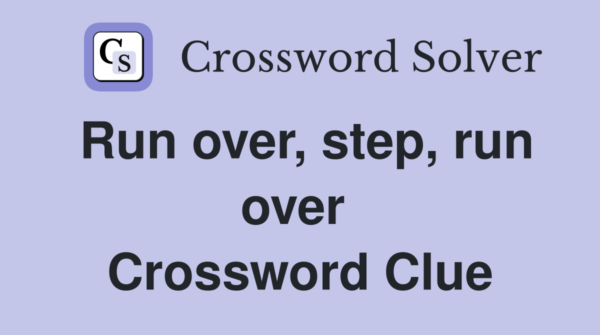 Run over, step, run over  Crossword Clue