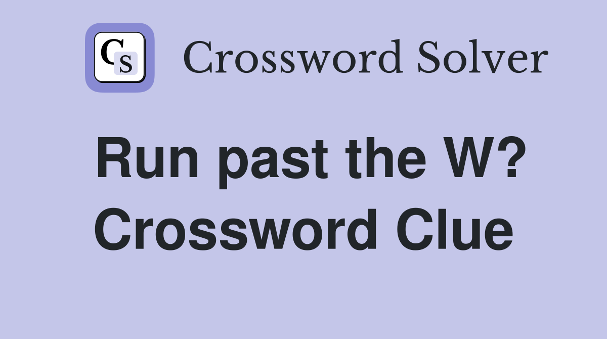 Run past the W? Crossword Clue