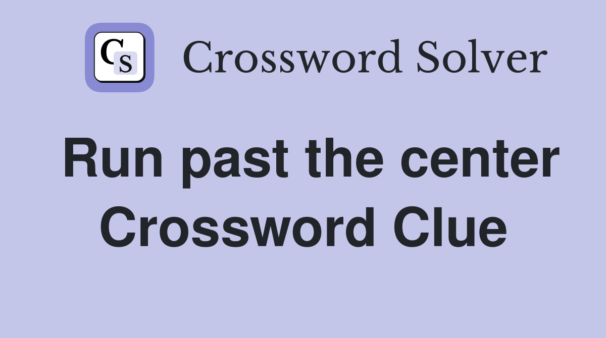 Run past the center Crossword Clue