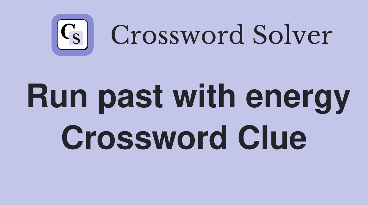 Run past with energy Crossword Clue