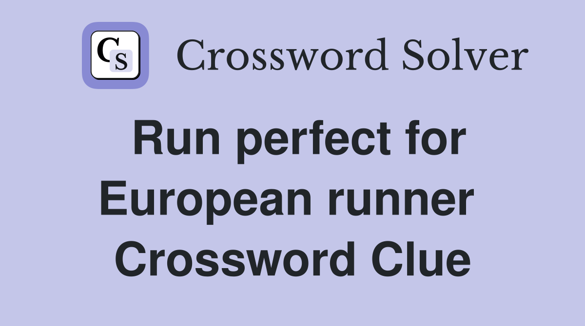 Run perfect for European runner  Crossword Clue