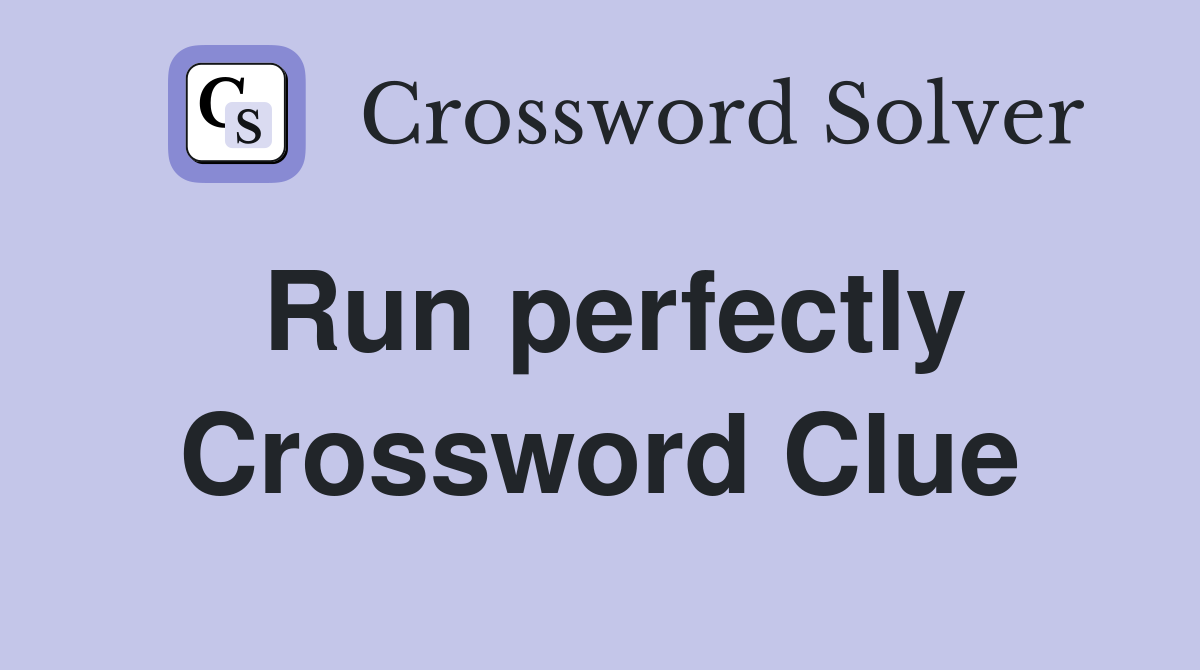 Run perfectly Crossword Clue