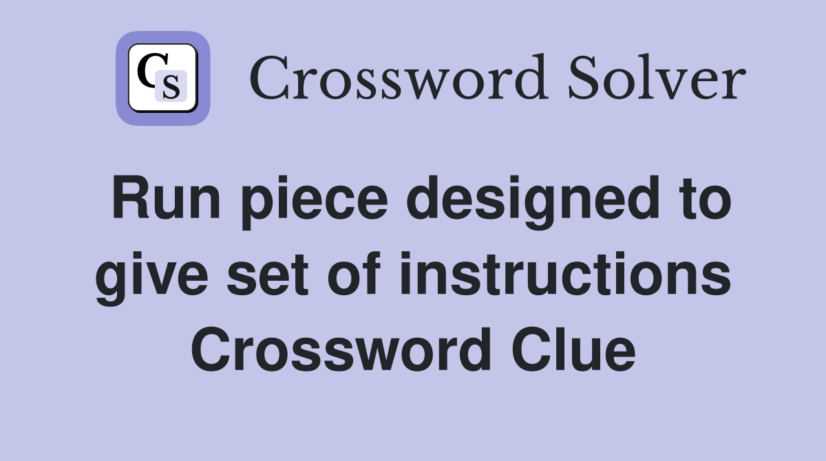 Run piece designed to give set of instructions Crossword Clue