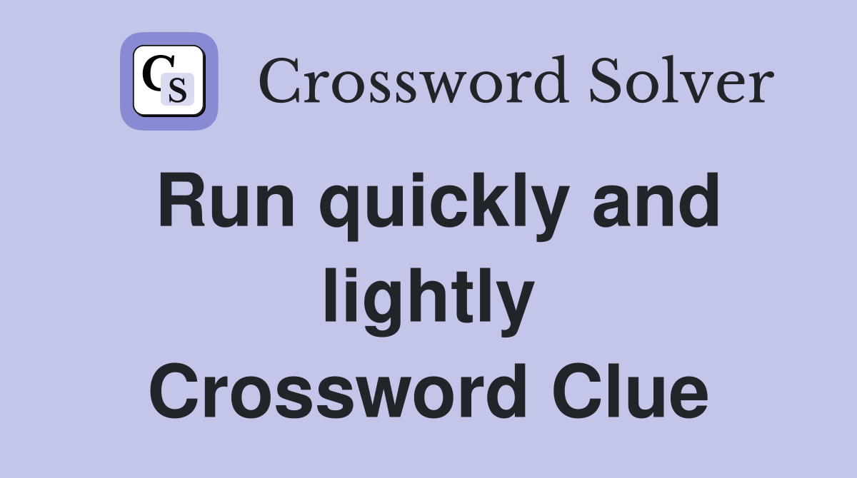 Run quickly and lightly Crossword Clue