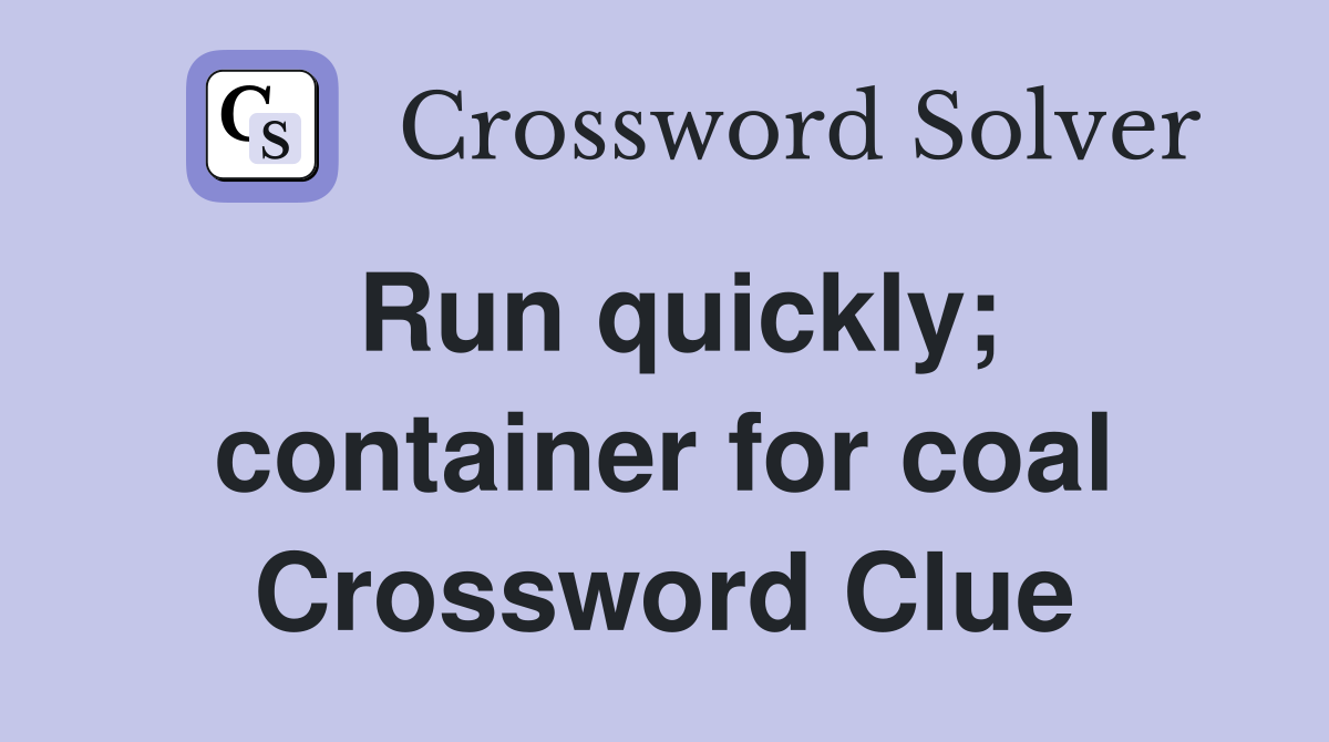 Run quickly; container for coal Crossword Clue