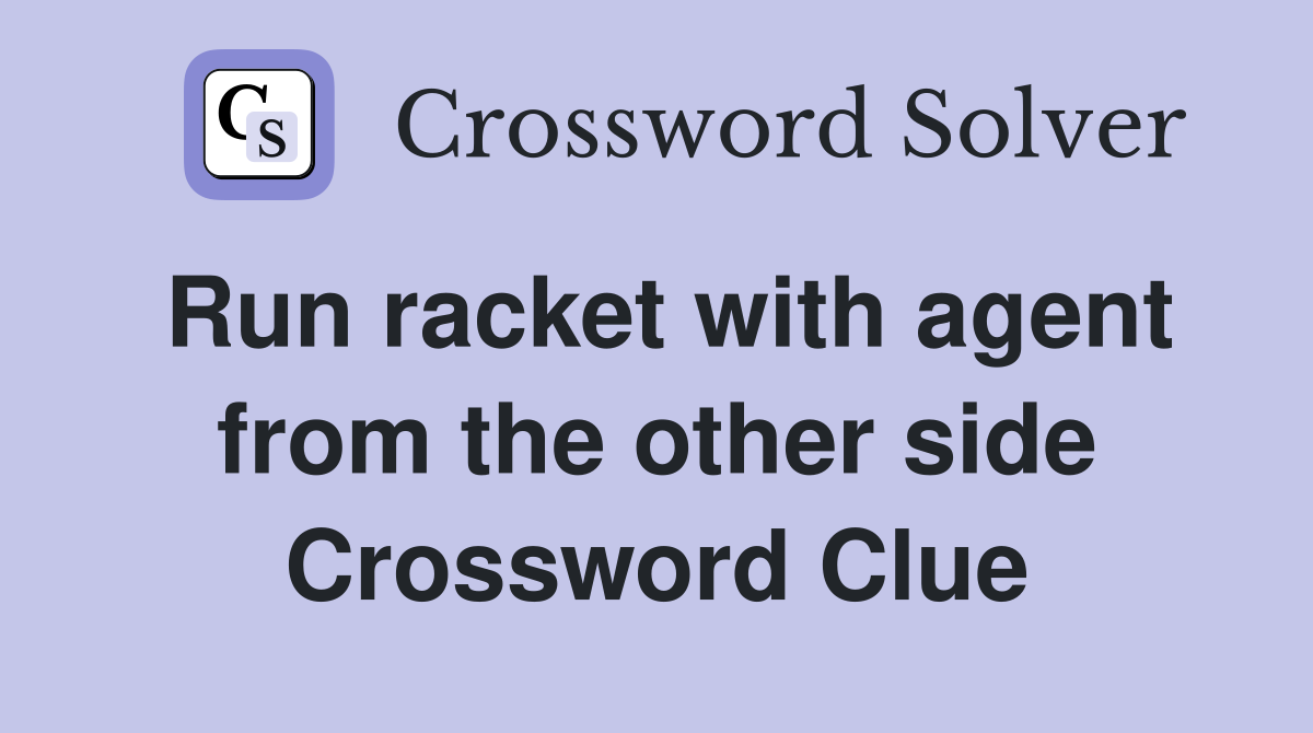 Run racket with agent from the other side Crossword Clue