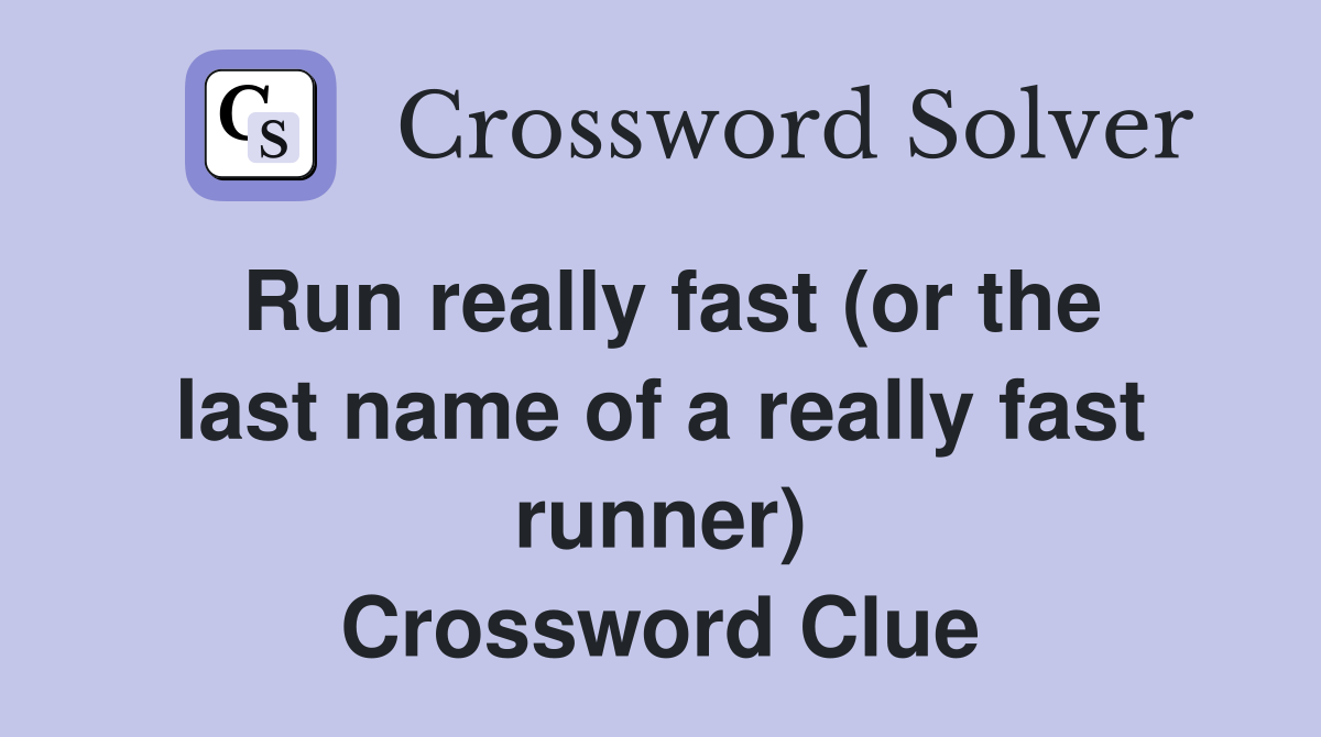 Run really fast (or the last name of a really fast runner) Crossword Clue