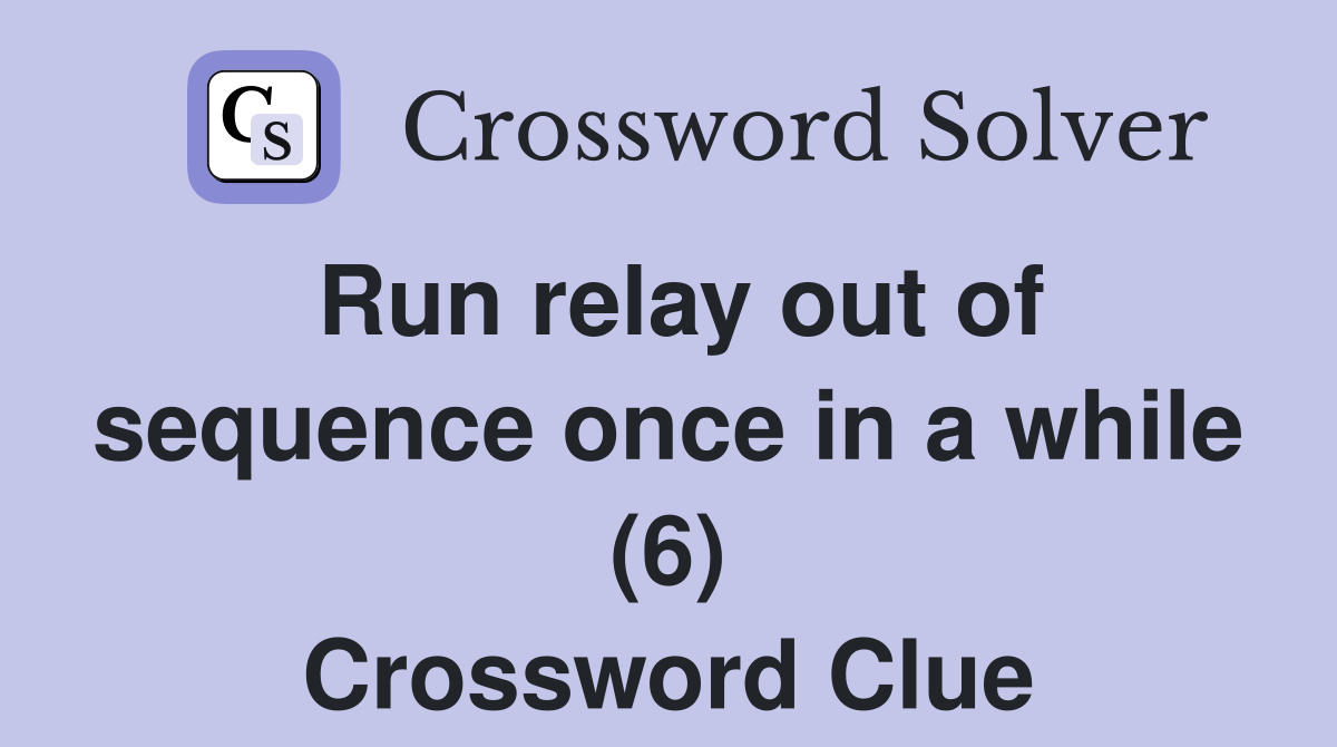 Run relay out of sequence once in a while (6) Crossword Clue