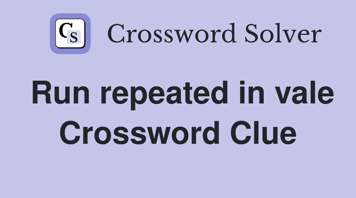 Run repeated in vale Crossword Clue