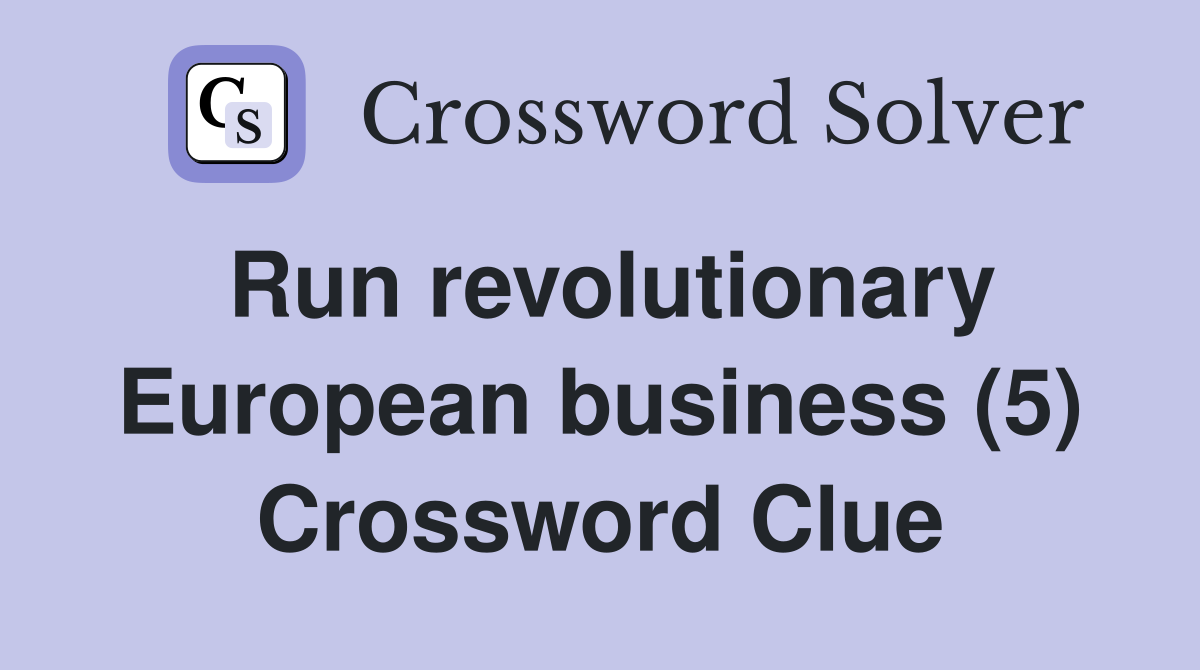 Run revolutionary European business (5) Crossword Clue
