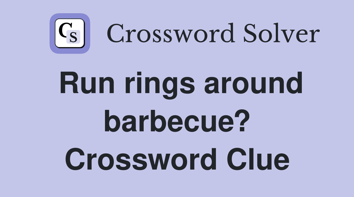 Run rings around barbecue? Crossword Clue