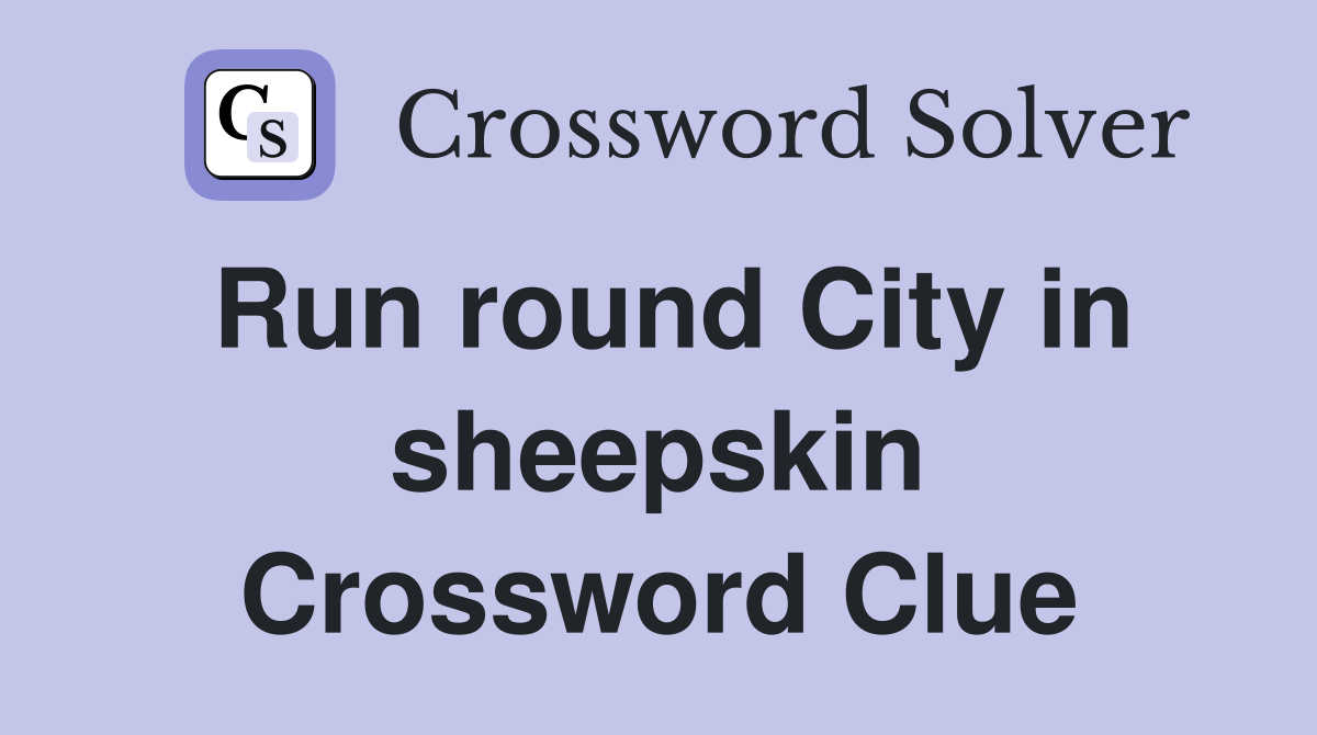 Run round City in sheepskin Crossword Clue