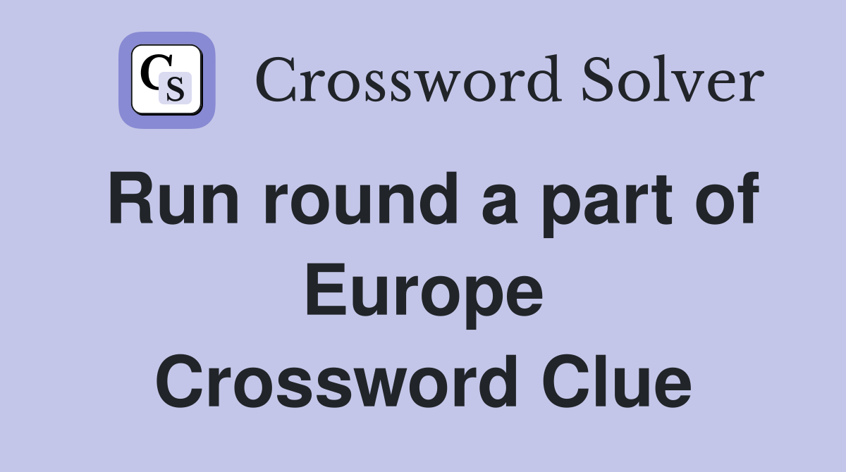 Run round a part of Europe Crossword Clue
