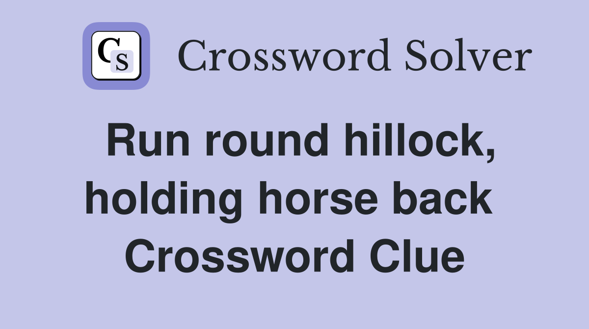 Run round hillock, holding horse back  Crossword Clue