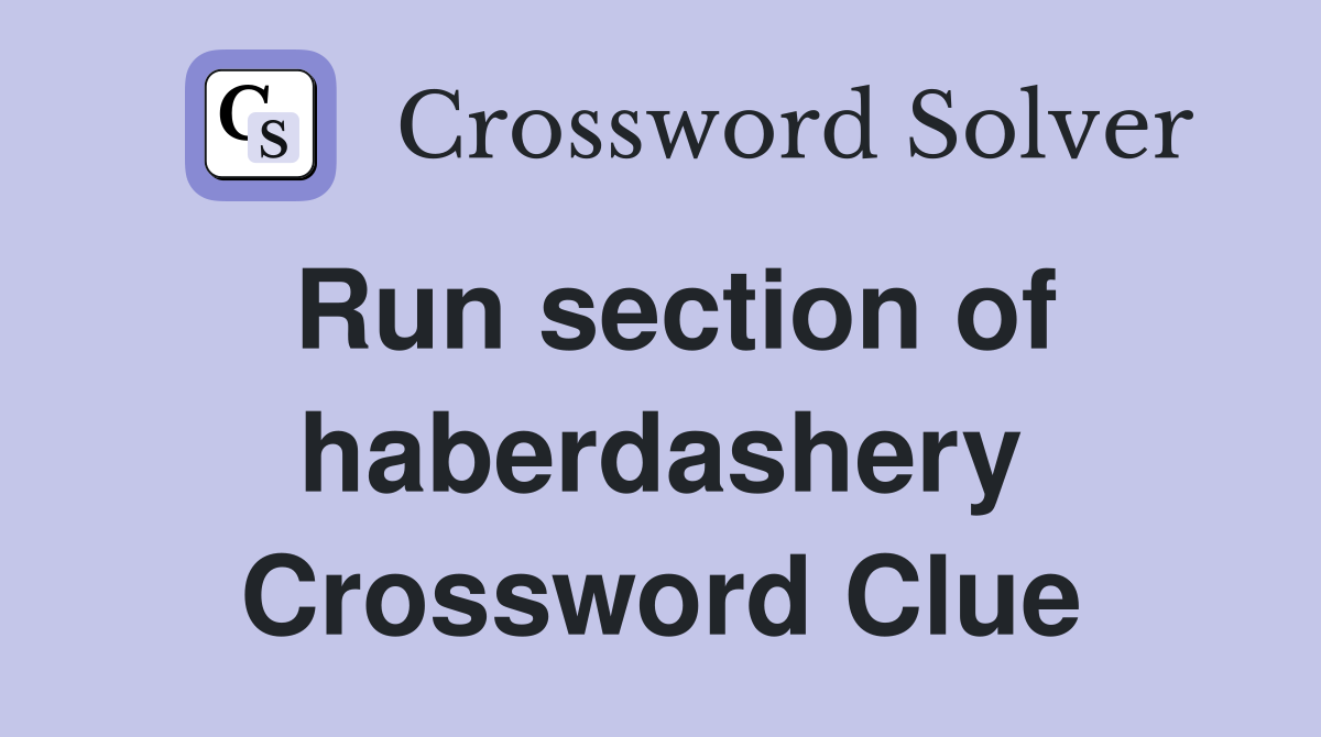 Run section of haberdashery Crossword Clue